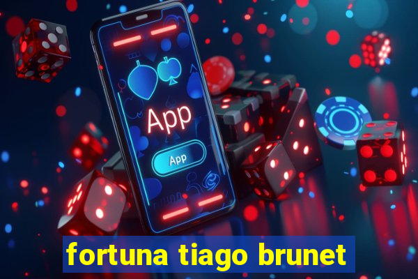 fortuna tiago brunet